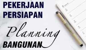 Ragam jenis pekerjaan persiapan proyek bangunan yang wajib dilakukan oleh kontraktor